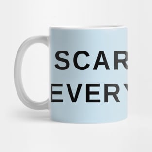 Scared of everything- a funny gift idea Mug